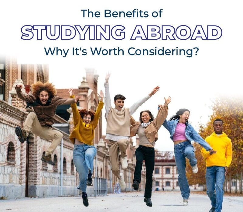 The Benefits of Studying Abroad: Why It’s Worth Considering